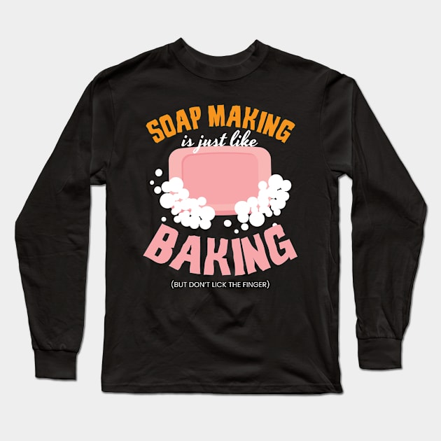 Soap Making Is Just Like Baking Soap Long Sleeve T-Shirt by MooonTees